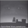 Clayton Love - Blues, Come Home Clayton Love - Blues, Come Home